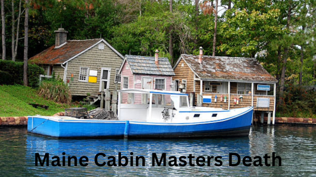 maine cabin masters death