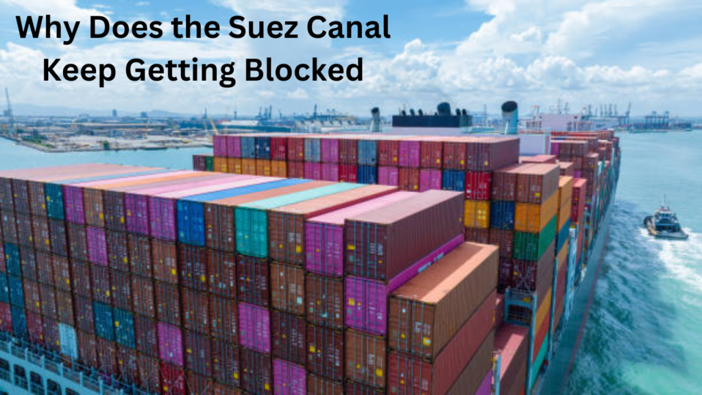 why does the suez canal keep getting blocked and what is the ...		