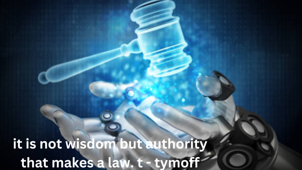 it is not wisdom but authority that makes a law. t - tymoff