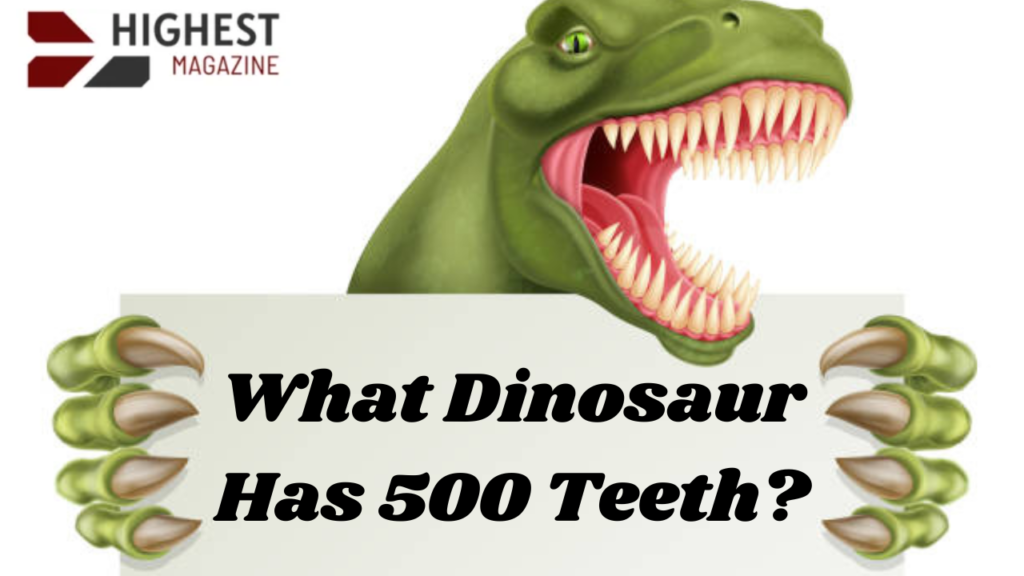 what dinosaur has 500 teeth