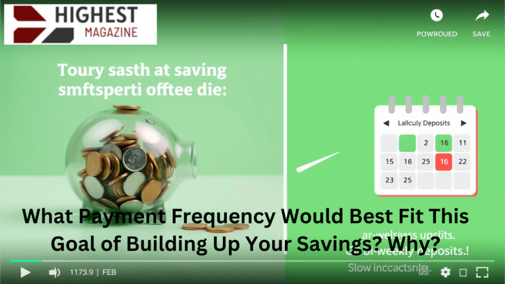 what payment frequency would best fit this goal of building up your savings? why?